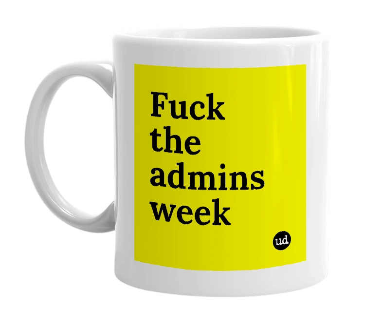 White mug with 'Fuck the admins week' in bold black letters