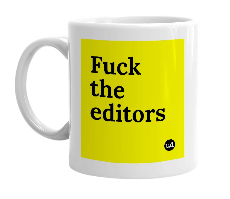 White mug with 'Fuck the editors' in bold black letters