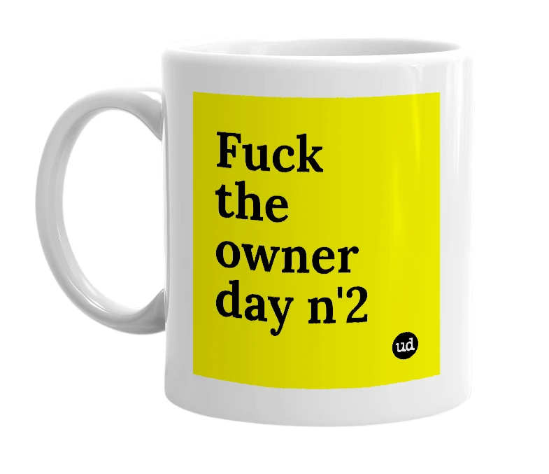 White mug with 'Fuck the owner day n'2' in bold black letters