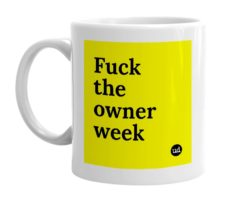 White mug with 'Fuck the owner week' in bold black letters