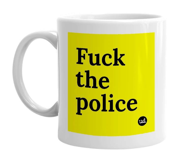 White mug with 'Fuck the police' in bold black letters