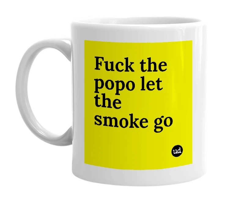 White mug with 'Fuck the popo let the smoke go' in bold black letters