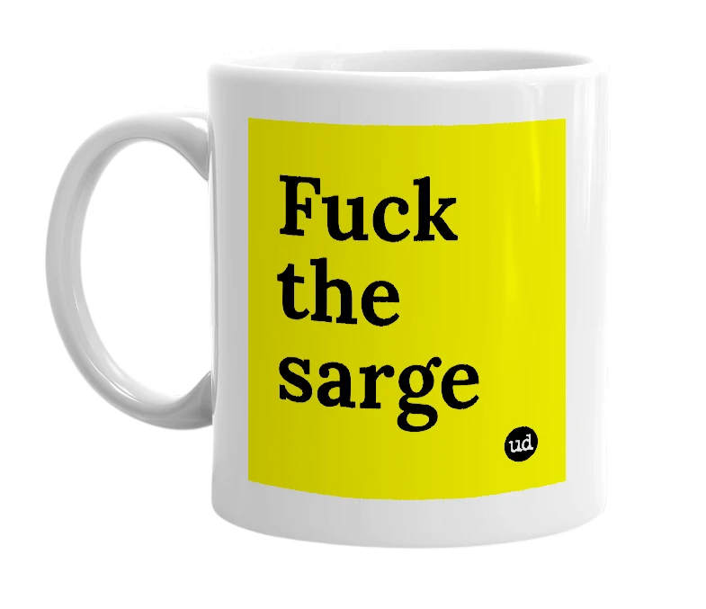 White mug with 'Fuck the sarge' in bold black letters