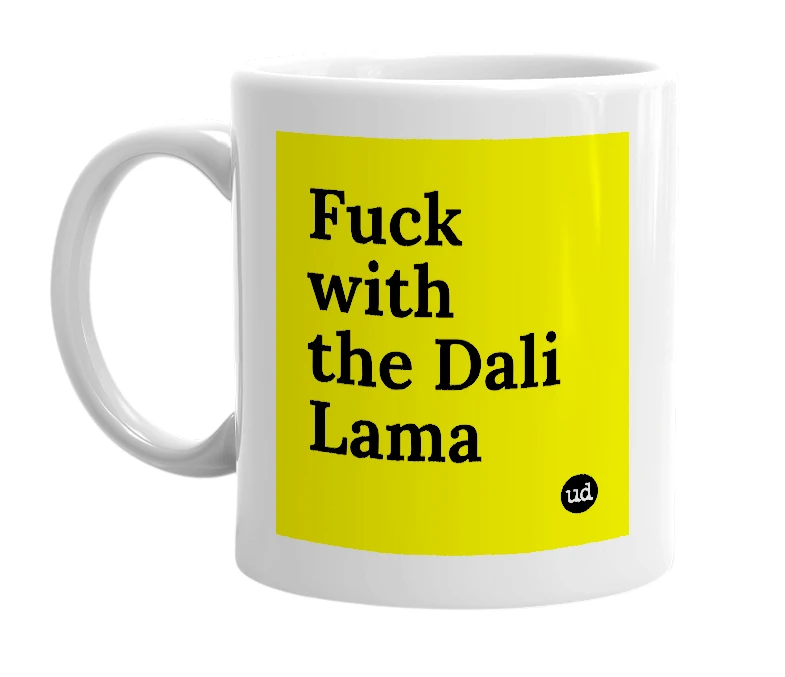 White mug with 'Fuck with the Dali Lama' in bold black letters
