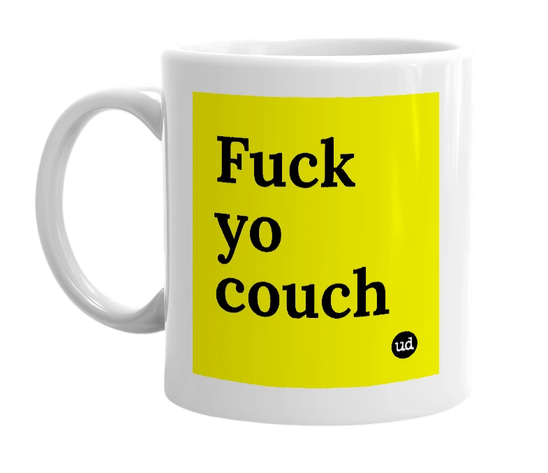 White mug with 'Fuck yo couch' in bold black letters