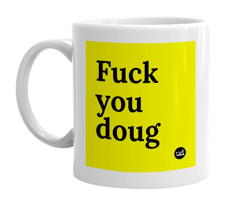 White mug with 'Fuck you doug' in bold black letters