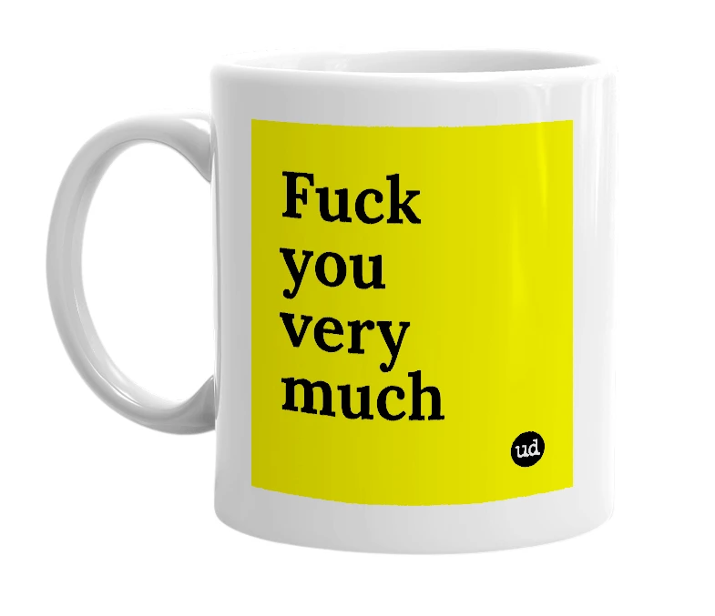 White mug with 'Fuck you very much' in bold black letters