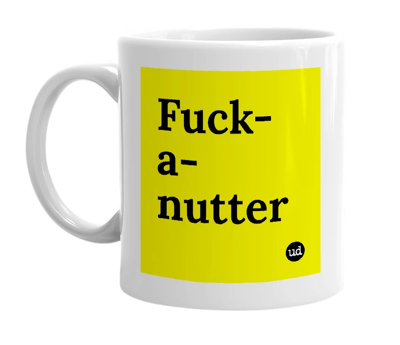 White mug with 'Fuck-a-nutter' in bold black letters