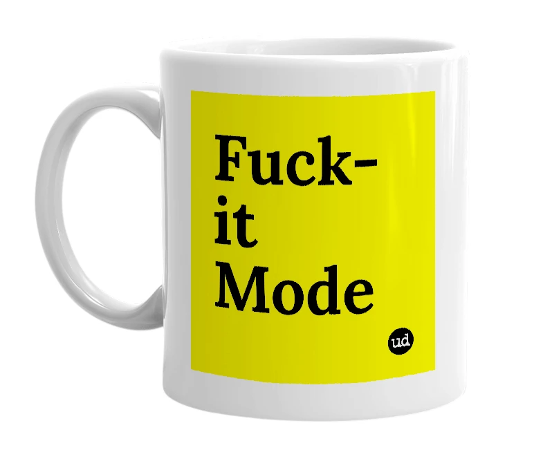 White mug with 'Fuck-it Mode' in bold black letters
