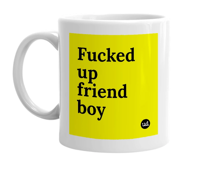 White mug with 'Fucked up friend boy' in bold black letters