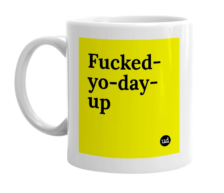 White mug with 'Fucked-yo-day-up' in bold black letters
