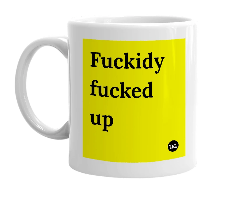 White mug with 'Fuckidy fucked up' in bold black letters
