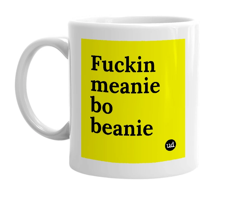 White mug with 'Fuckin meanie bo beanie' in bold black letters