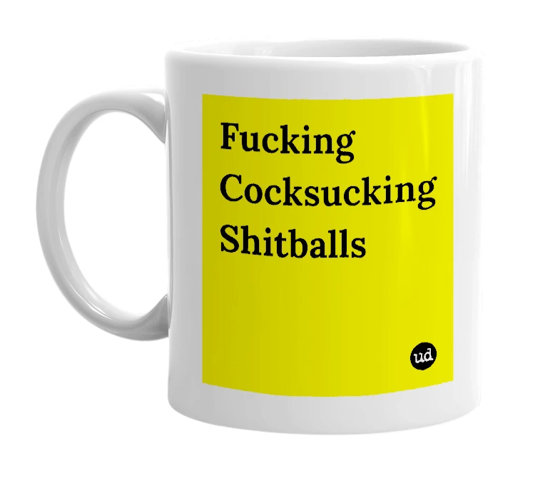 White mug with 'Fucking Cocksucking Shitballs' in bold black letters