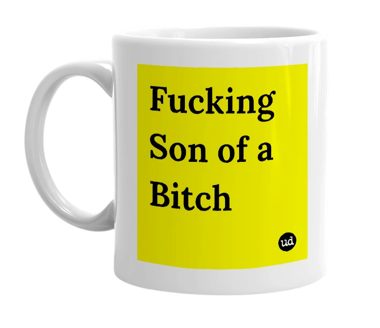 White mug with 'Fucking Son of a Bitch' in bold black letters