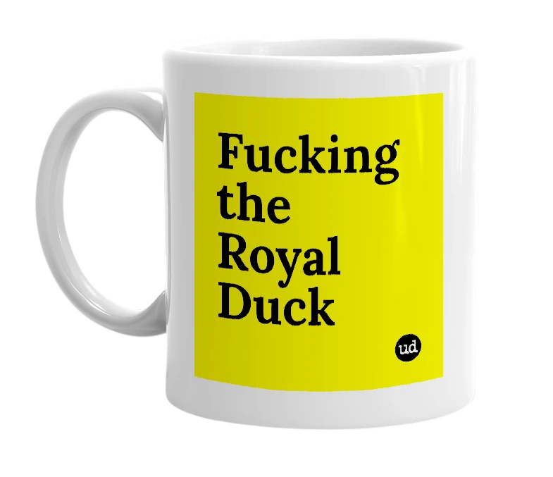 White mug with 'Fucking the Royal Duck' in bold black letters