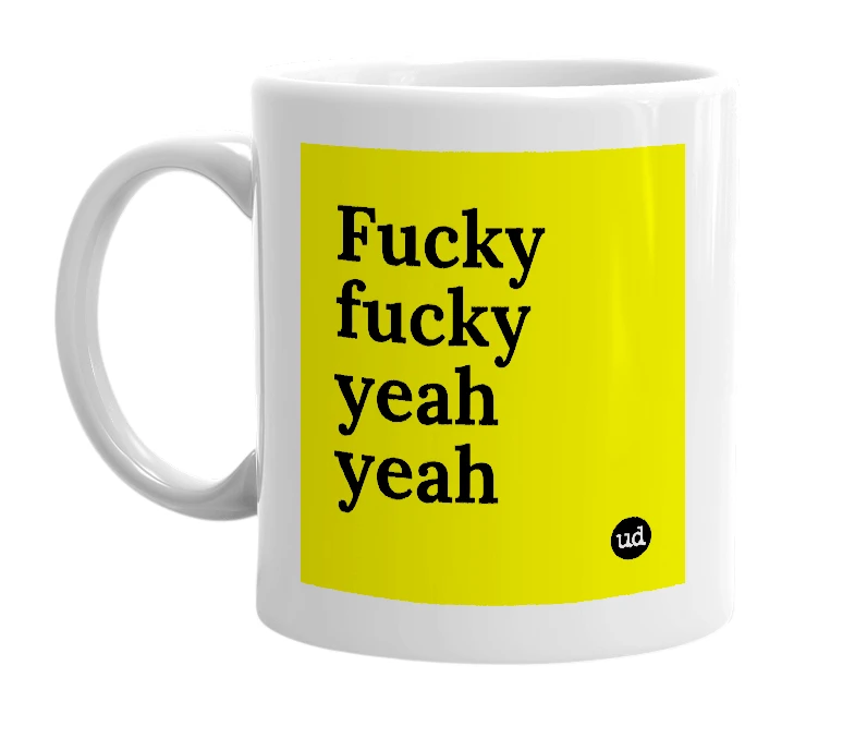 White mug with 'Fucky fucky yeah yeah' in bold black letters