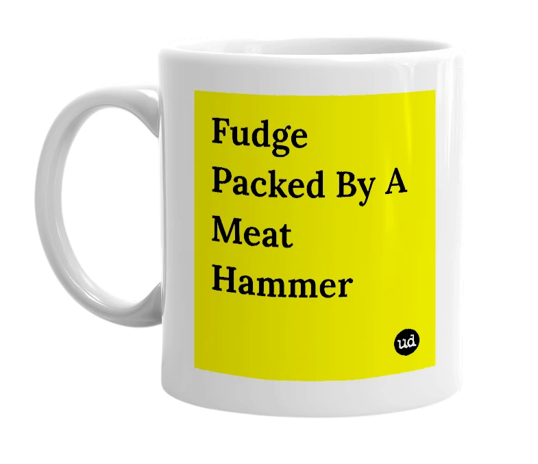 White mug with 'Fudge Packed By A Meat Hammer' in bold black letters