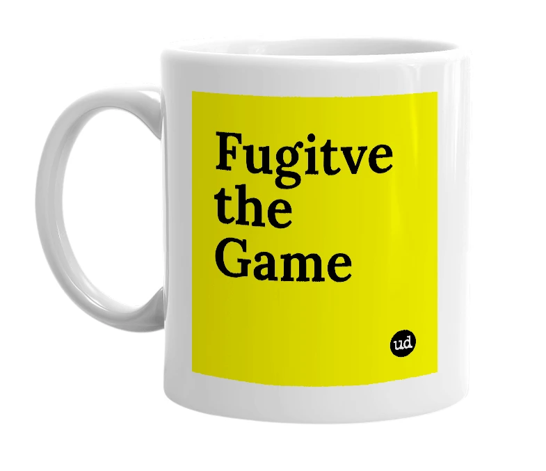 White mug with 'Fugitve the Game' in bold black letters