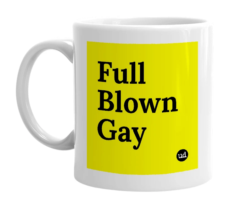 White mug with 'Full Blown Gay' in bold black letters
