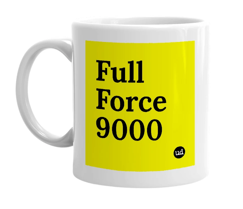 White mug with 'Full Force 9000' in bold black letters