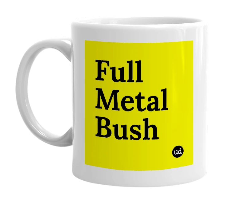 White mug with 'Full Metal Bush' in bold black letters