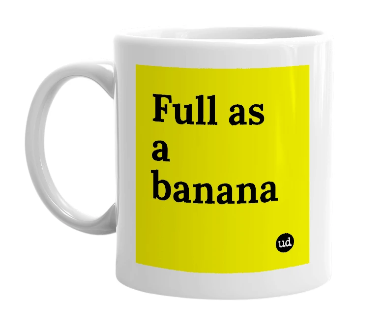 White mug with 'Full as a banana' in bold black letters