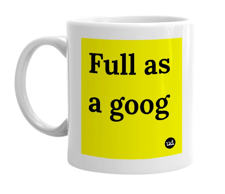 White mug with 'Full as a goog' in bold black letters
