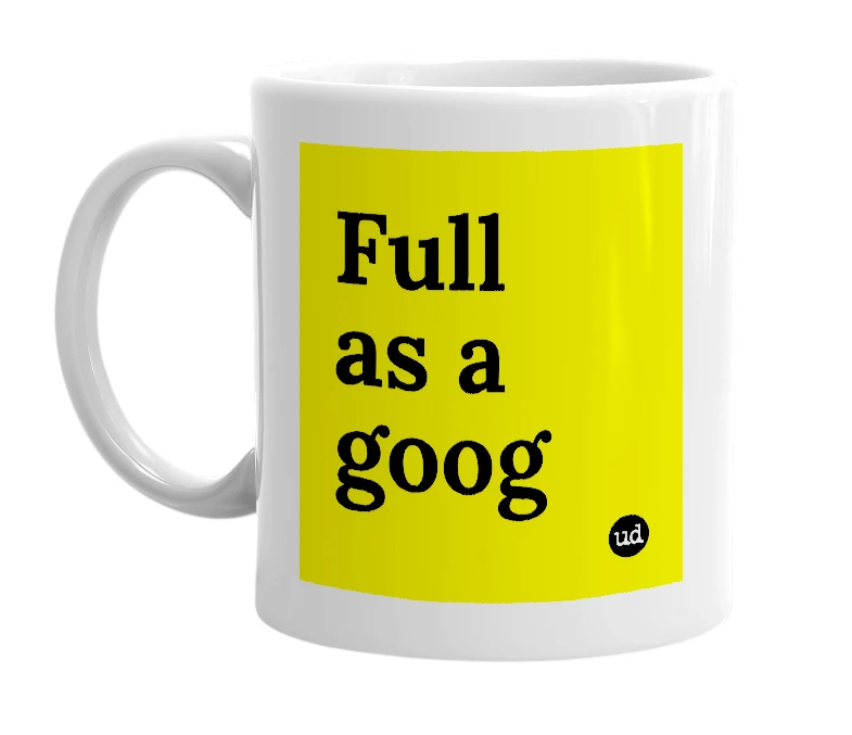 White mug with 'Full as a goog' in bold black letters