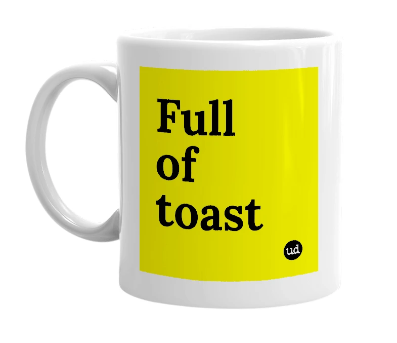 White mug with 'Full of toast' in bold black letters