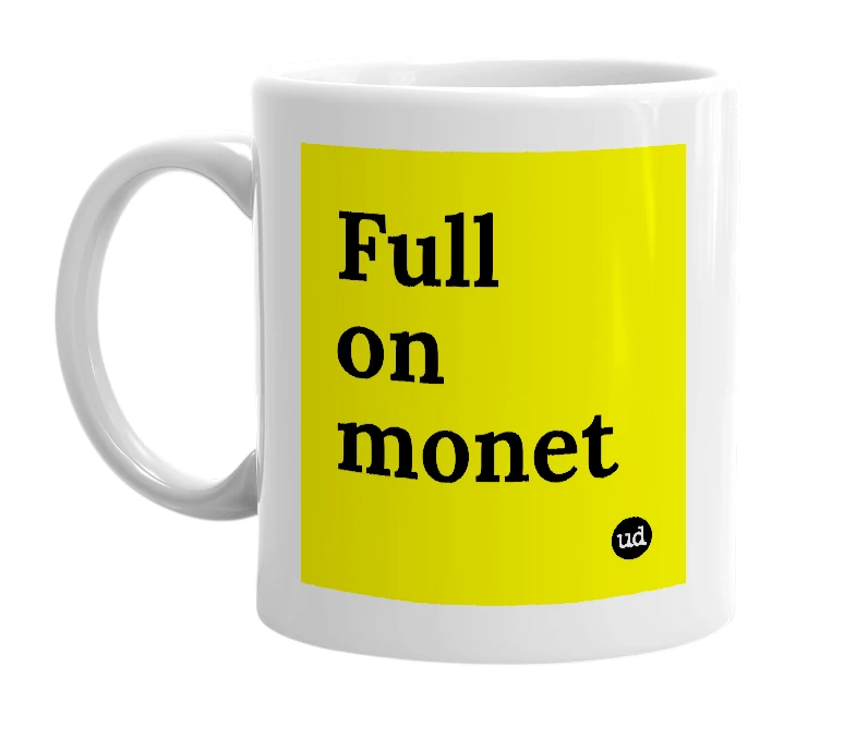 White mug with 'Full on monet' in bold black letters