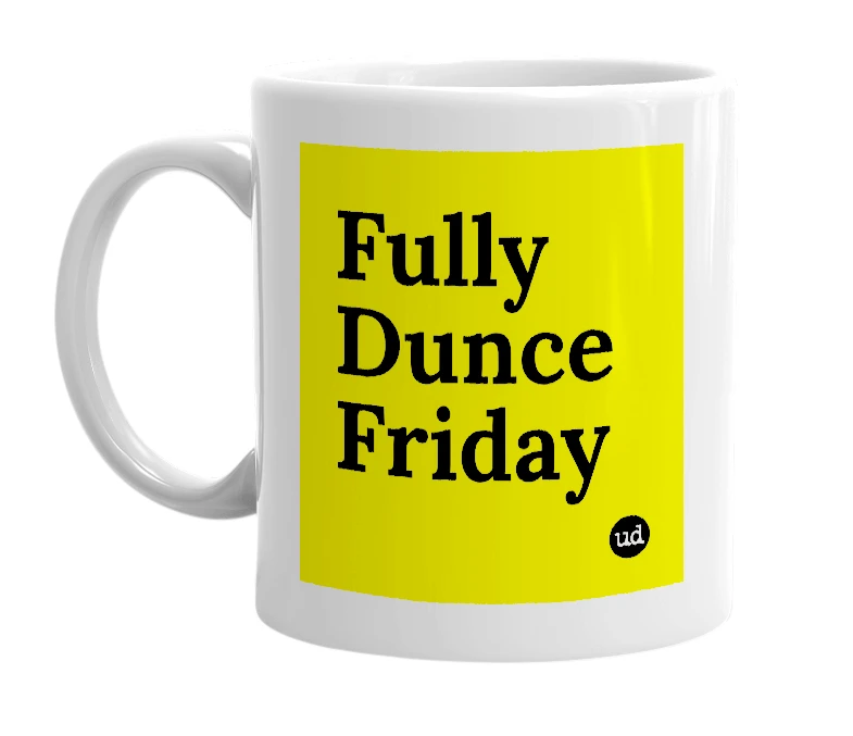 White mug with 'Fully Dunce Friday' in bold black letters