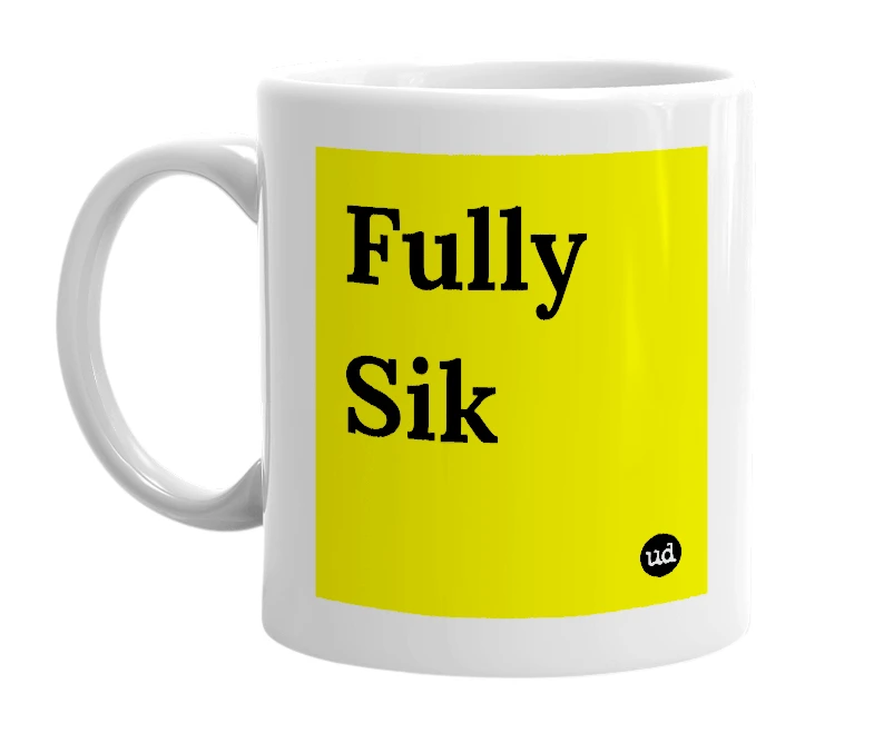 White mug with 'Fully Sik' in bold black letters