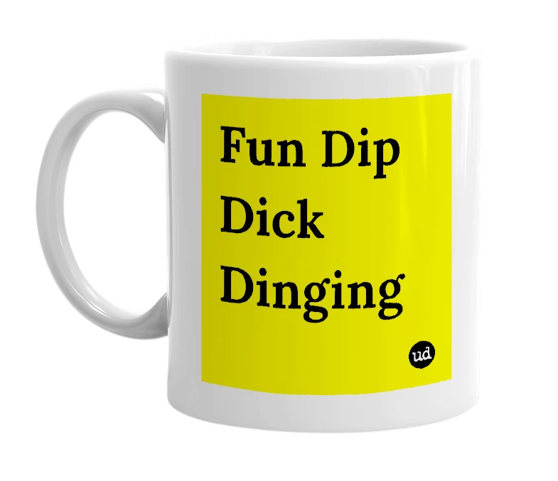 White mug with 'Fun Dip Dick Dinging' in bold black letters