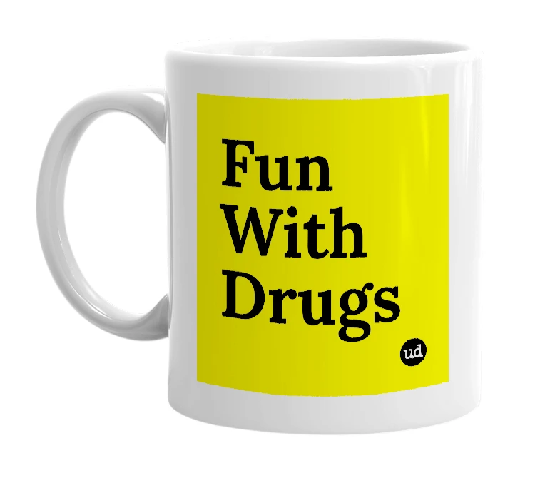 White mug with 'Fun With Drugs' in bold black letters