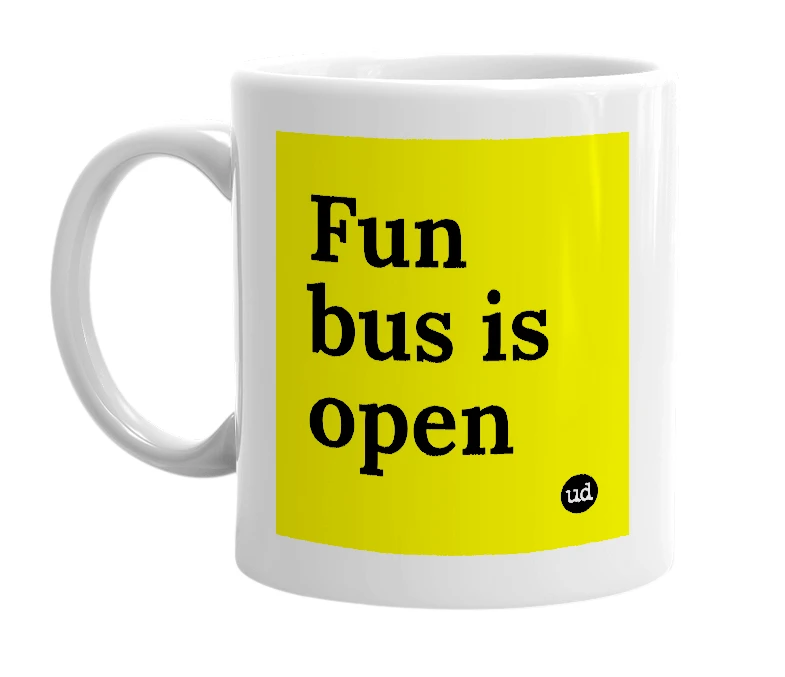 White mug with 'Fun bus is open' in bold black letters