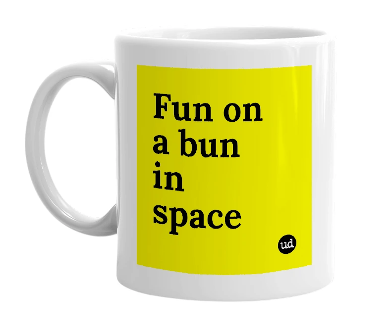 White mug with 'Fun on a bun in space' in bold black letters