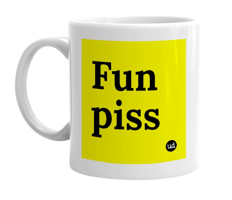 White mug with 'Fun piss' in bold black letters