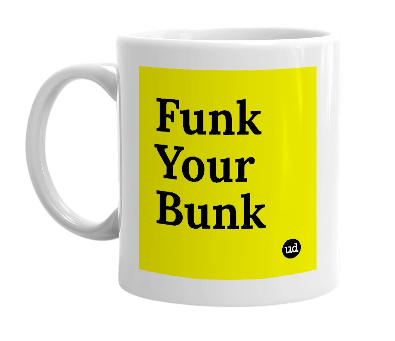 White mug with 'Funk Your Bunk' in bold black letters