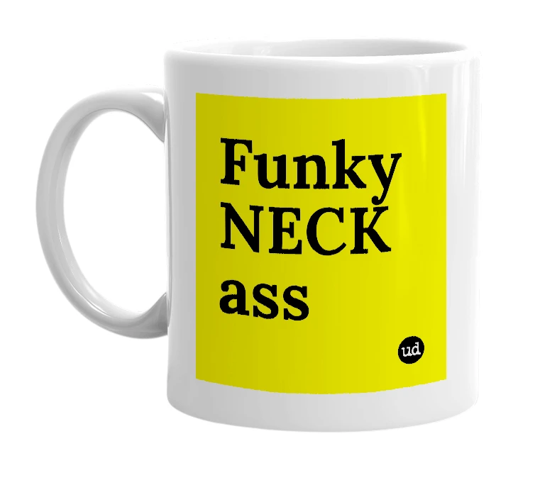 White mug with 'Funky NECK ass' in bold black letters