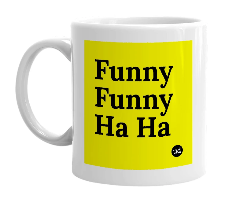 White mug with 'Funny Funny Ha Ha' in bold black letters
