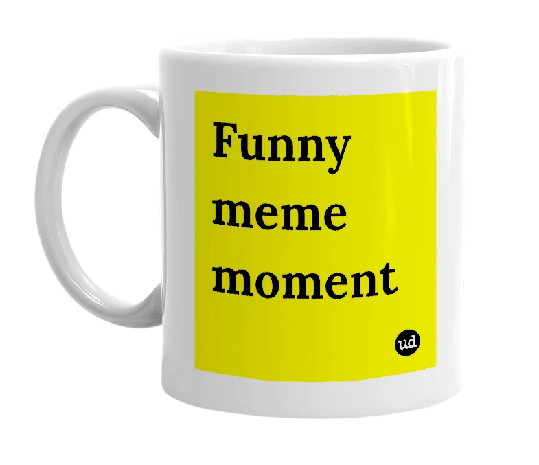 White mug with 'Funny meme moment' in bold black letters
