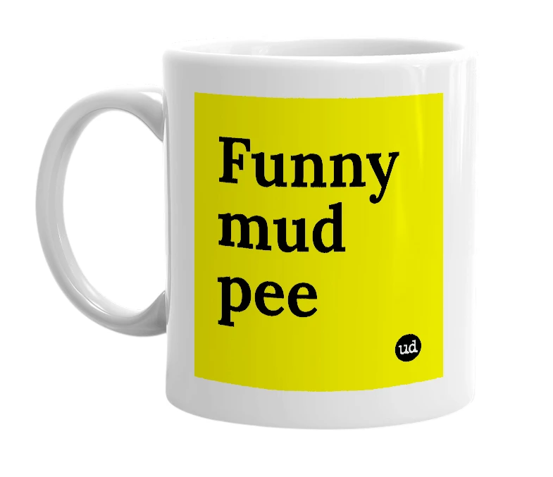 White mug with 'Funny mud pee' in bold black letters