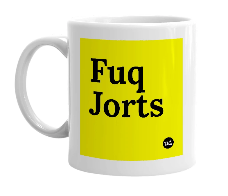 White mug with 'Fuq Jorts' in bold black letters