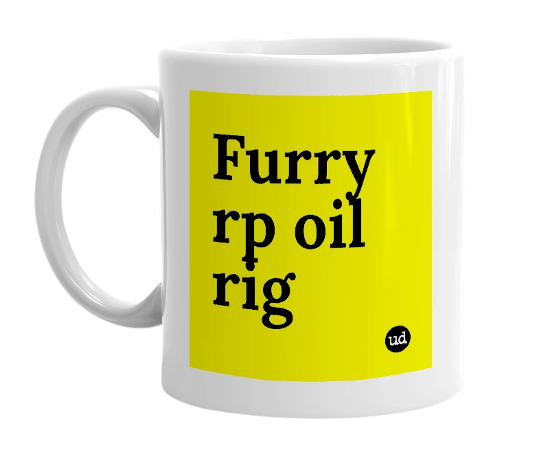 White mug with 'Furry rp oil rig' in bold black letters