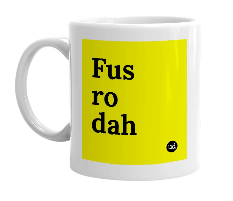 White mug with 'Fus ro dah' in bold black letters