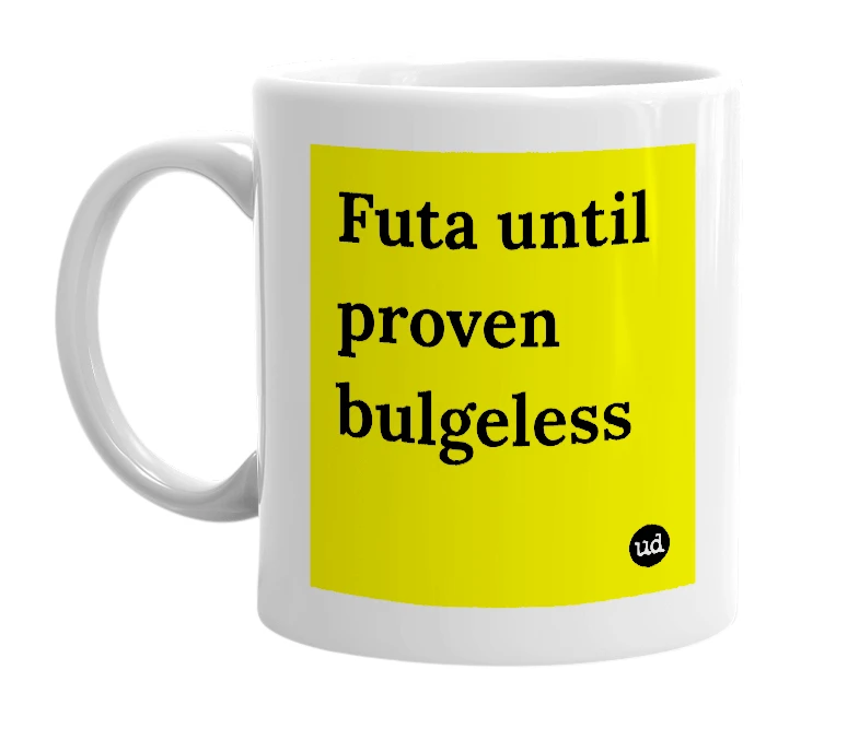 White mug with 'Futa until proven bulgeless' in bold black letters