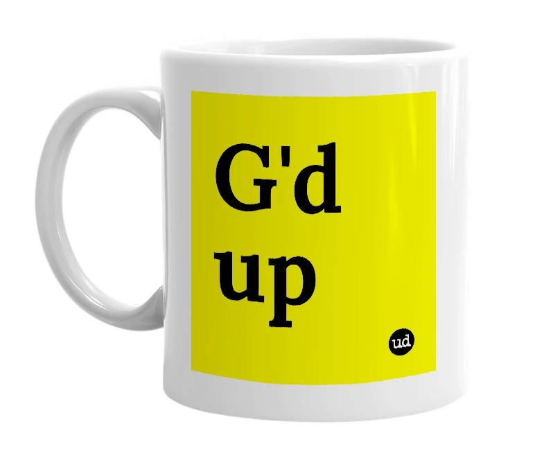 White mug with 'G'd up' in bold black letters