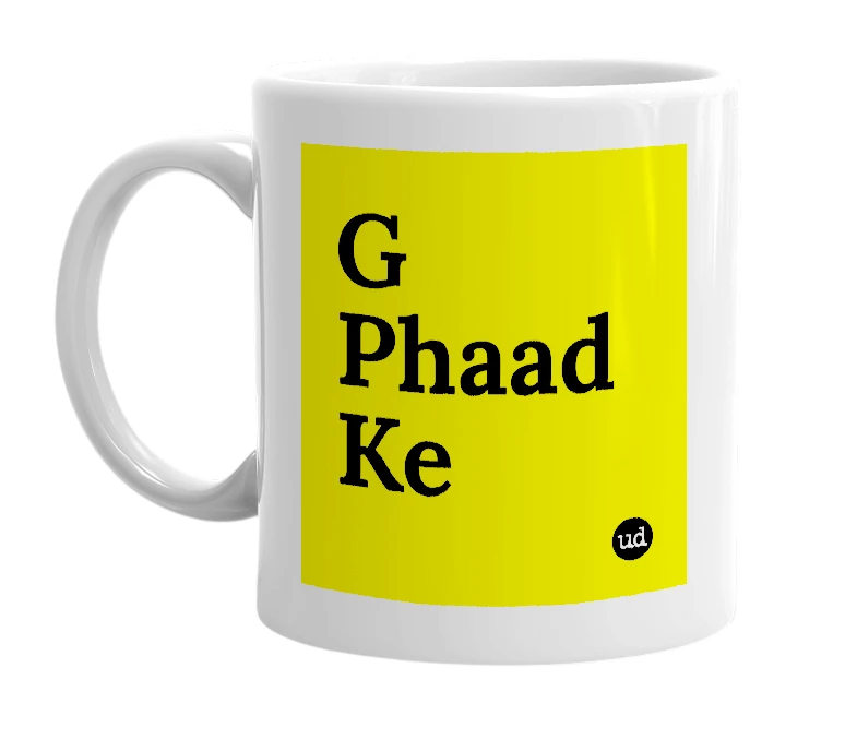 White mug with 'G Phaad Ke' in bold black letters