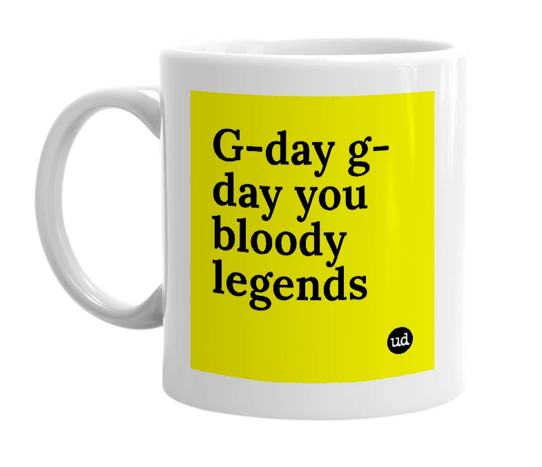 White mug with 'G-day g-day you bloody legends' in bold black letters